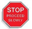 MULTI-WORD STOP SIGN STOP PROCEED SLOWLY