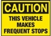 CAUTION THIS VEHICLE MAKES FREQUENT STOPS