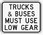 Trucks & Buses Must Use Low Gear