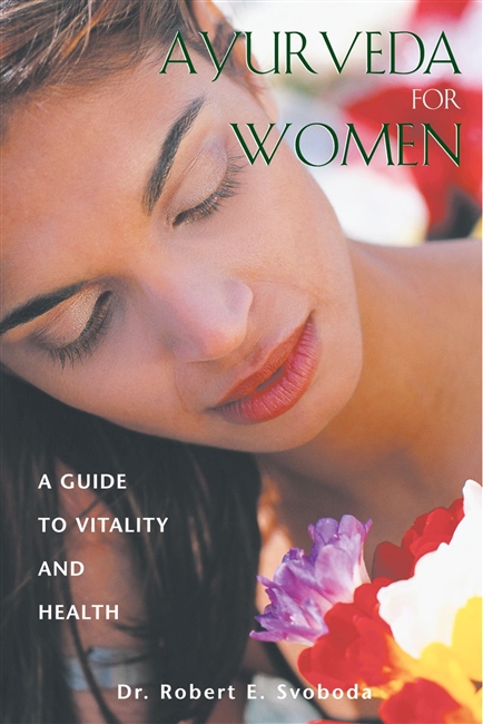 AYURVEDA FOR WOMEN by Dr. Robert E. Svoboda
