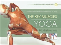 The Key Muscles of Yoga: Scientific Keys Volume I by Ray Long, Chris Macivor