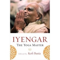 Iyengar: The Yoga Master by Kofi Busia