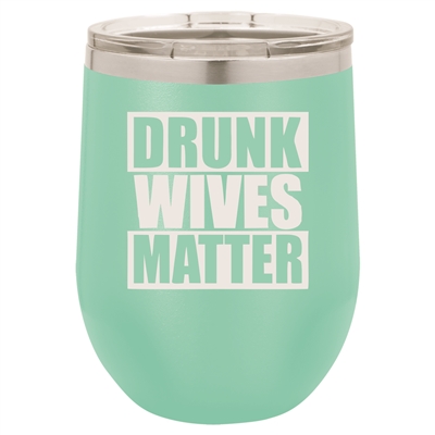 12oz "Drunk Wives Matter" designed Polar Camel Stemless Wine Tumbler w/ Clear Lid