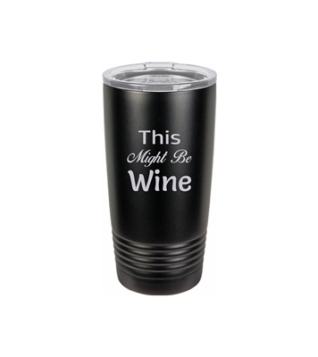This Might Be Wine 20 oz Travel Mug Insulated Tumbler w/ Lid
