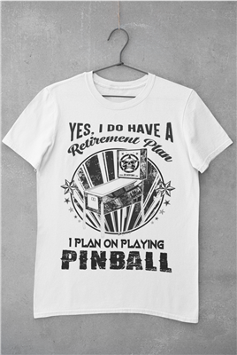 Retirement Plan ... Is Playing Pinball designed T-Shirt