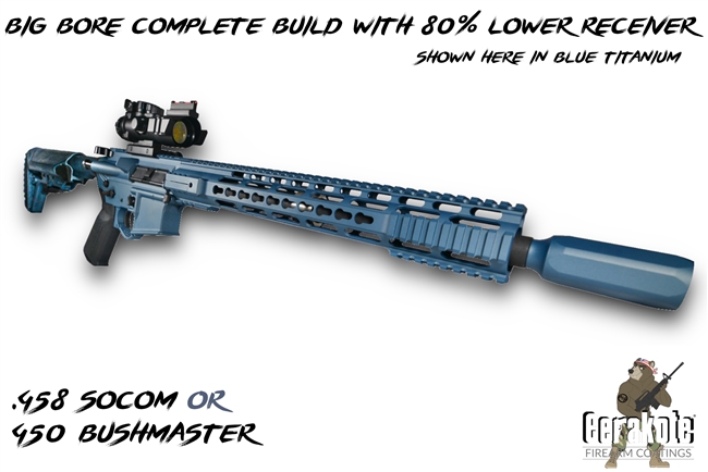 Big Bore AR15 Complete Build with 80% Lower Receiver - .458 Socom or 450 Bushmaster - Shown here in Blue Titanium - You Pick the Color!!