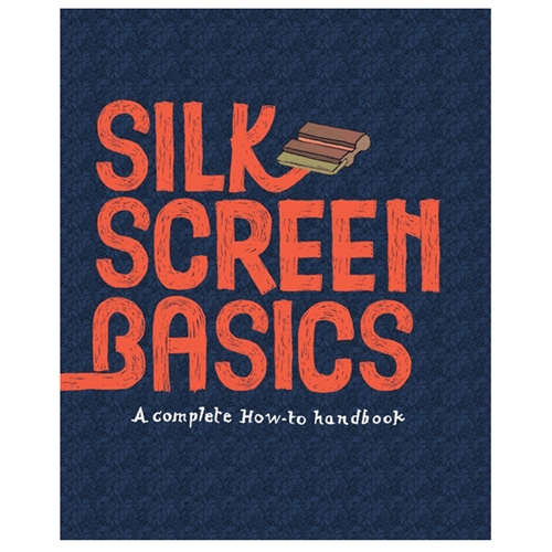 Silkscreen Basics: A Complete How-to Handbook