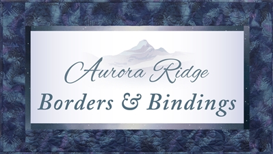 Aurora Ridge Individual Block Border and Binding Pack - SOLD OUT!!