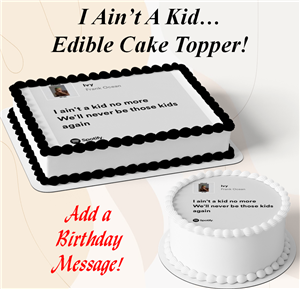 I Ainâ€™t A Kid No More Lyrics Edible Topper Image â€“ Spotify Inspired Birthday Cake Image