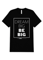 Dream Big, Be Big T-Shirt