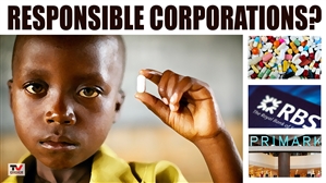 FILM: Responsible Corporations? Primark, RBS, The Drugs Industry