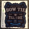 Bow Tie Till I Die Sticker