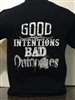 Good Intentions Bad Outcomes T-shirt
