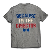 Because I'm the Director on a t-shirt.