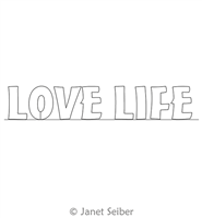 Digitized Longarm Quilting Design Encouraging Words - Love Life was designed by Janet Seiber.