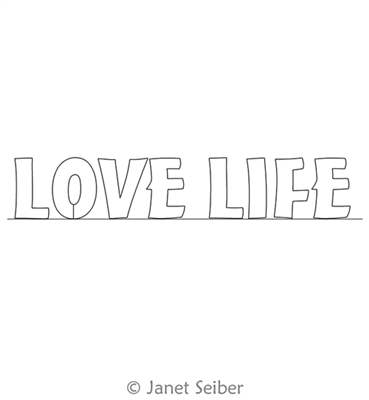 Digitized Longarm Quilting Design Encouraging Words - Love Life was designed by Janet Seiber.