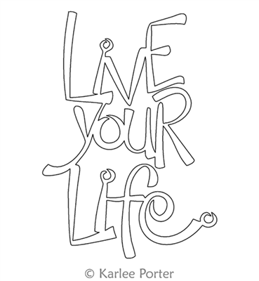 Digital Quilting Design Live Your Life by Karlee Porter.