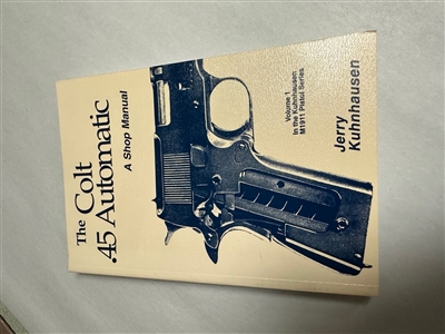 THE COLT .45 AUTOMATIC SHOP MANUAL.