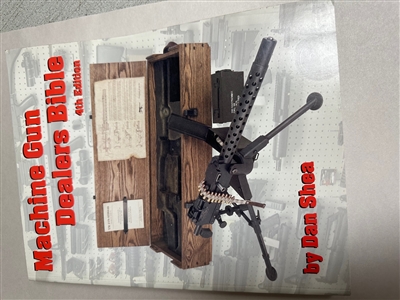 MACHINE GUN DEALERS BIBLE 4th EDITION.