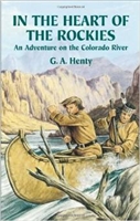 SEVENTH GRADE: In the Heart of the Rockies by G. A. Henty