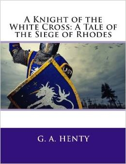 FOURTH GRADE: The Knight of the White Cross by G. A. Henty