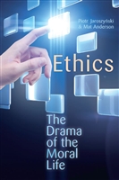 Ethics: The Drama of the Moral Life by Piotr Jaroszynski and Mathew Anderson