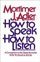 NINTH GRADE: How to Speak, to Listen by Mortimer J. Adler