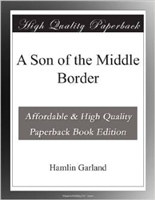 SIXTH GRADE: Son of the Middle Border by Hamlin Garland