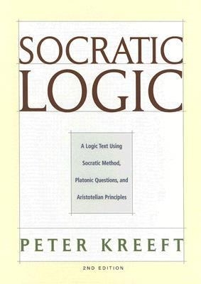 Socratic Logic: A Logic Text Using Socratic Method, Platonic Questions, and Aristotelian Principles (used book)