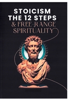 Stoicism-The 12 Steps & Free-Range Spirituality - Paperback Book
