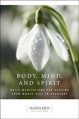 Mind, Body, & Spirit - Daily Meditations For healing Your Whole Self In Recovery
