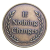 If Nothing Changes Nothing Changes Medallion - Bronze