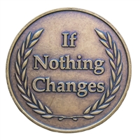 If Nothing Changes ~ Nothing Changes Bronze Recovery Medallion - REMed06