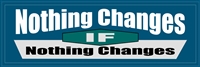Nothing Changes If Nothing Changes - AA Bumper Sticker - 8" x 2.4"