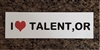 Bumper Sticker " I LOVE TALENT, OR"