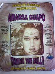AROMATIC PLANT BATH ( BANO DE PLANTAS ) TAME THE BULLY ( AMANZA GUAPO )