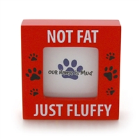 Not Fat Just Fluffy.