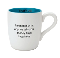 That's All Mug - Money Buys Happiness - 16oz