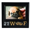 You Had Me At WOOF! 


Holds 4 x 6 Photo