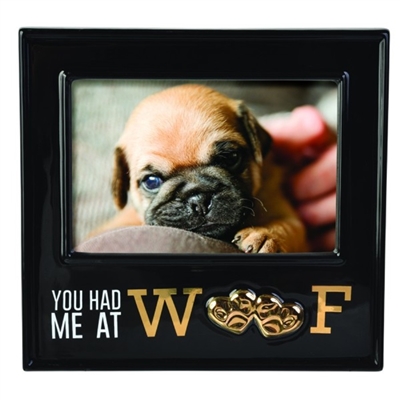 You Had Me At WOOF! 


Holds 4 x 6 Photo