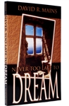 Never too Late to Dream by David R Mains