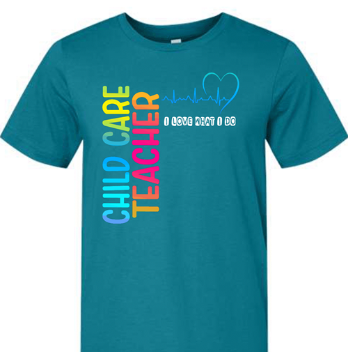 Child Care Teacher - I Love what I Do!  Shirt