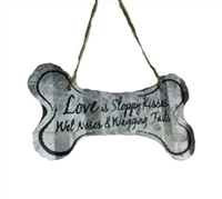 Dog Bone Sign; Corrugated 5" metal sign with the saying "Love is Sloppy Kisses, Wet Noses & Wagging Tails" perfect for the dog lover in your life or to show off your own love for your furry four legged pal.