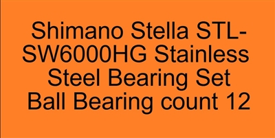 Shimano Stella STL-SW6000HG Stainless Steel Bearing Set, ABEC357, Set of 12 bearings.