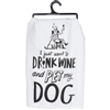 Drink Wine and Pet My Dog Kitchen Towel