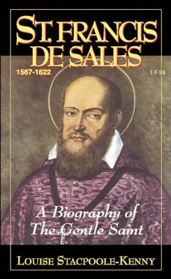 St. Francis de Sales, A Biography of the Gentle Saint