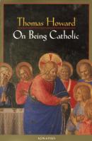 On Being Catholic by Thomas Howard - Catholic Apologetics Book, Softcover, 263 pp.