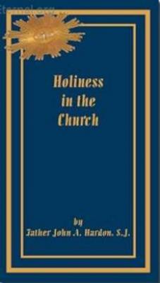 Holiness in the Church by Father John A. Hardon, S.J.
