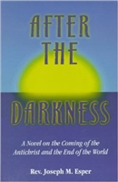 After the Darkness: A Catholic Novel on the Coming of the Antichrist and the End of the World by  Joseph M. Esper
