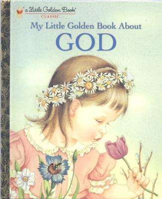 A Little Golden Book Series: My Little Golden Book About GOD